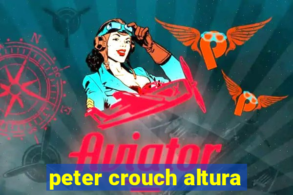 peter crouch altura